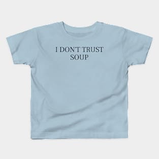 I Don't Trust Soup Funny Soup Lover Kids T-Shirt